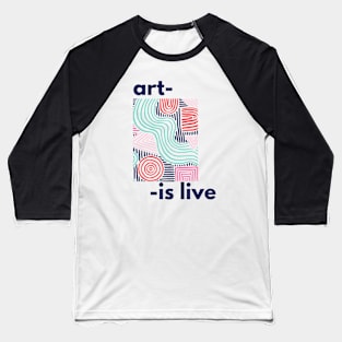 Art Is Live Baseball T-Shirt